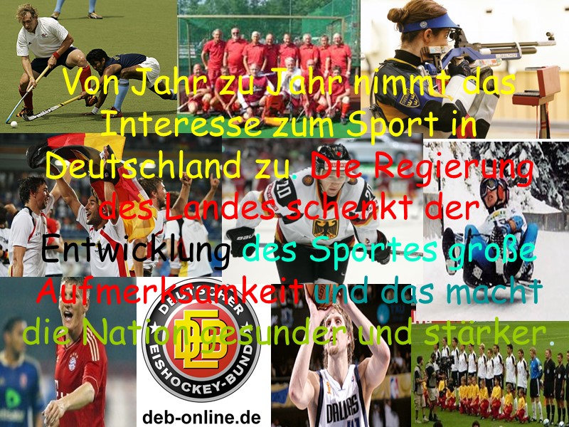 Von Jahr zu Jahr nimmt das Interesse zum Sport in Deutschland zu. Die Regierung